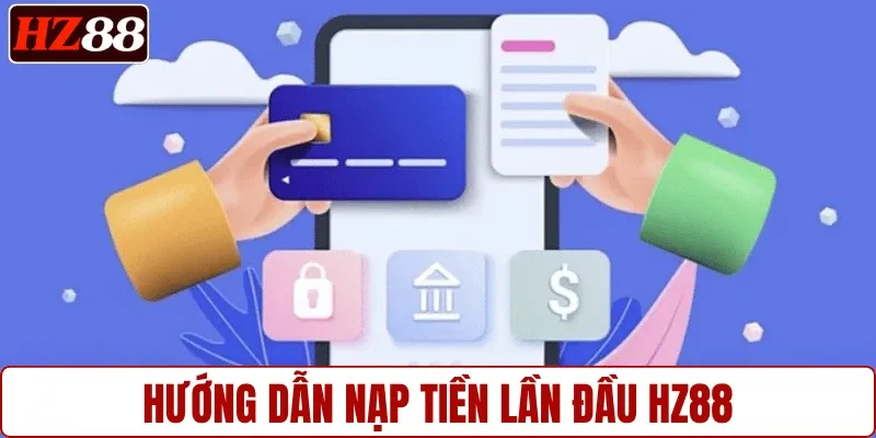 Hướng dẫn nạp tiền lần đầu HZ88
