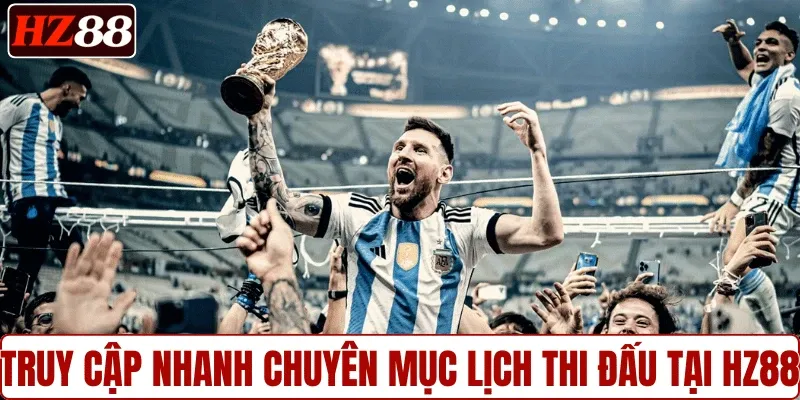 Truy cập nhanh chuyên mục lịch thi đấu tại HZ88